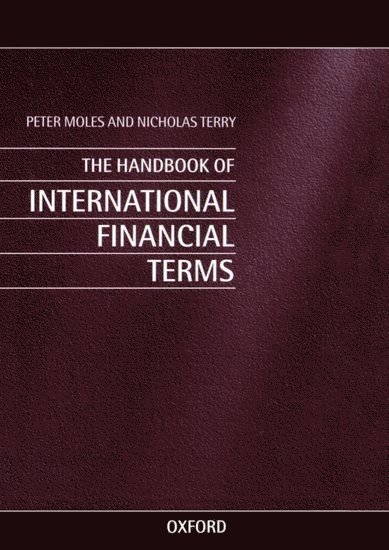 Peter Moles, Nicholas Terry, Department of Business Studies) Moles, Peter (Lecturer in Finance, Department of Business Studies, Lecturer in Finance, both at the University of Edinburgh) Terry, Nicholas (Senior Lecturer in Finance, Department of Business Studies, Senior Lecturer in Finance, Department of Business Studies - Handbook of International Financial Terms, Inbunden