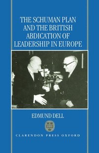 bokomslag The Schuman Plan and the British Abdication of Leadership in Europe