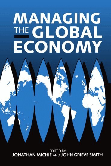 Smith Michie, Jonathan Michie, John Grieve Smith - Managing the Global Economy, Inbunden