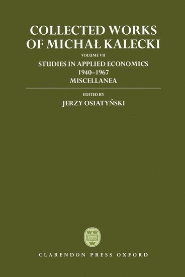 bokomslag Collected Works of Michal Kalecki: Volume VII: Studies in Applied Economics 1940-1967; Miscellanea