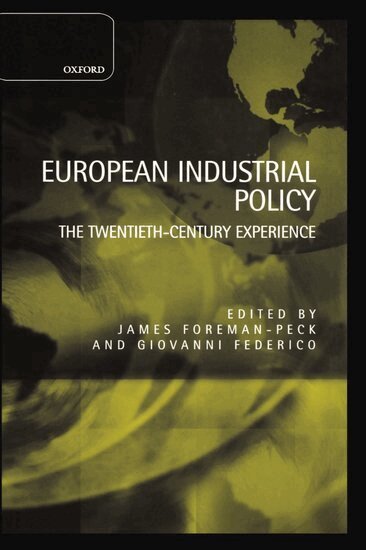 James Foreman-Peck, Giovanni Federico - European Industrial Policy, Inbunden