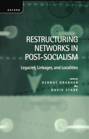 Stark Grabher, Gernot Grabher, David Stark - Restructuring Networks in Post-Socialism, Inbunden