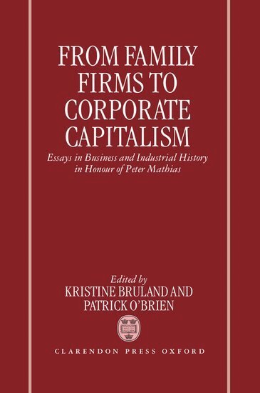 Kristine Bruland, Patrick O'Brien - From Family Firms to Corporate Capitalism, Inbunden