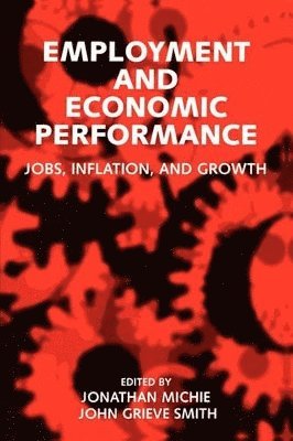 Michie, Smith, Jonathan Michie, John Grieve Smith - Employment and Economic Performance, Häftad