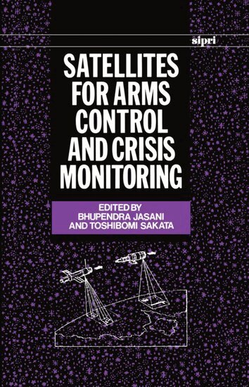 Bhupendra Jasani, Toshibomi Sakata - Satellites for Arms Control and Crisis Monitoring, Inbunden