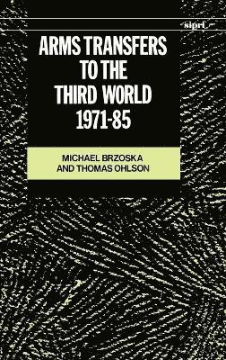 Michael Brzoska, Thomas Ohlson - Arms Transfers to the Third World, 1971-85, Inbunden