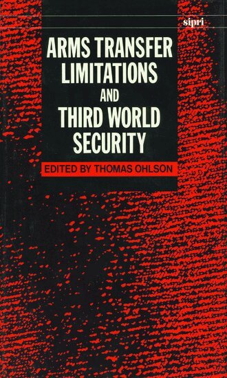 Thomas Ohlson - Arms Transfer Limitations and Third World Security, Inbunden