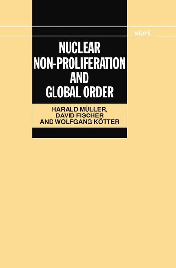 Harald Müller, David Fischer, Wolfgang Kötter - Nuclear Non-Proliferation and Global Order, Inbunden
