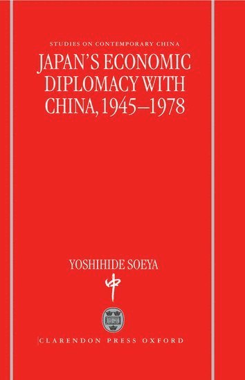 Yoshihide Soeya - Japan's Economic Diplomacy with China, 1945-1978, Inbunden