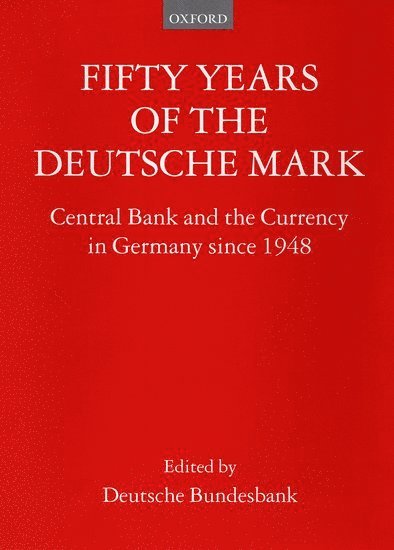 Deutsche Bundesbank - Fifty Years of the Deutsche Mark, Inbunden