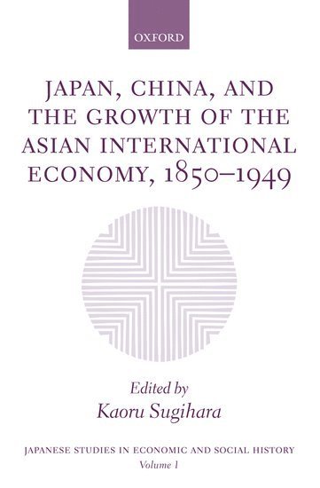 bokomslag Japan, China, and the Growth of the Asian International Economy, 1850-1949