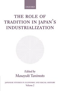 bokomslag The Role of Tradition in Japan's Industrialization