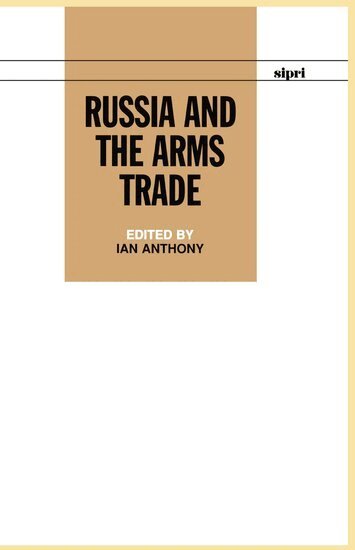 Ian Anthony - Russia and the Arms Trade, Inbunden