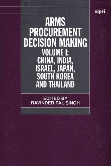 Ravinder Pal Singh, SIPRI Project Leader) Singh, Ravinder Pal (SIPRI Project Leader - Arms Procurement Decision Making: Volume 1: China, India, Israel, Japan, South Korea and Thailand, Inbunden