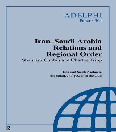 Shahram Chubin, Charles Tripp - Iran-Saudi Arabia Relations and Regional Order, Häftad
