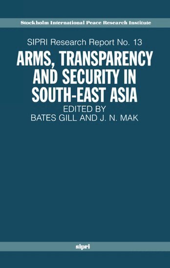 Bates Gill, J. N. Mak - Arms, Transparency and Security in South-East Asia, Häftad