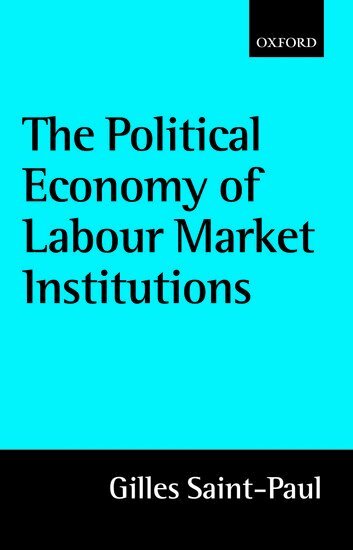Gilles Saint-Paul - The Political Economy of Labour Market Institutions, Inbunden