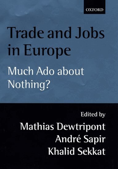 Mathias Dewatripont, Mathias Dewatripont, André Sapir, Khalid Sekkat - Trade and Jobs in Europe, Inbunden