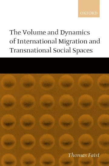 The Volume and Dynamics of International Migration and Transnational Social Spaces 1