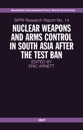 Eric Arnett - Nuclear Weapons and Arms Control in South Asia after the Test Ban, Häftad
