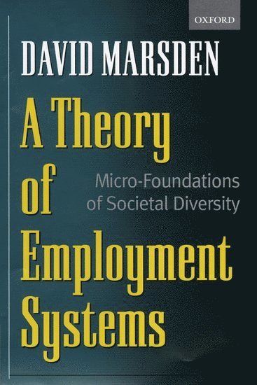 David Marsden, London School of Economics) Marsden, David (Reader in Industrial Relations, Reader in Industrial Relations - A Theory of Employment Systems, Häftad