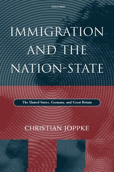 Christian Joppke, Florence) Joppke, Christian (Associate Professor, Department of Political and Social Sciences, Associate Professor, Department of Political and Social Sciences, European University Institute - Immigration and the Nation-State, Inbunden