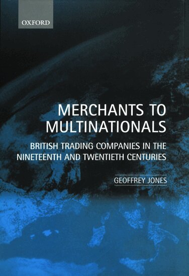 Geoffrey Jones - Merchants to Multinationals, Inbunden