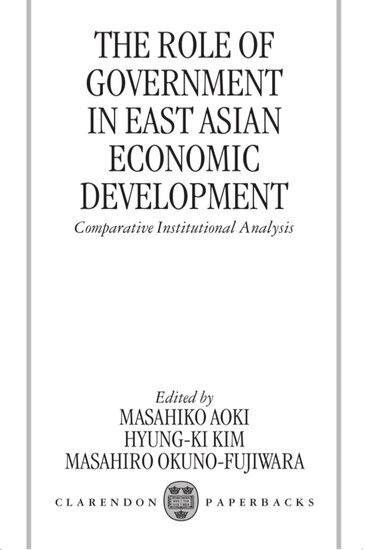 Masahiko Aoki, Hyung-Ki Kim, Masahiro Okuno-Fujiwara - The Role of Government in East Asian Economic Development, Häftad