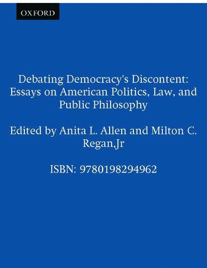Anita L. Allen, Milton C. Regan, Georgetown University Law Centre) Allen, Anita L. (Professor of Law and Associate Dean for Research and Scholarship, Professor of Law and Associate Dean for Research and Scholarship, Georgetown University Law Center) Regan, Milton C., Jr. (Professor of Law, Professor of Law, Jr. Regan, Milton C., Milton C. Jr. Regan - Debating Democracy's Discontent, Häftad