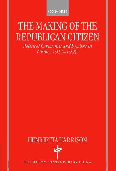 Henrietta Harrison - The Making of the Republican Citizen, Inbunden