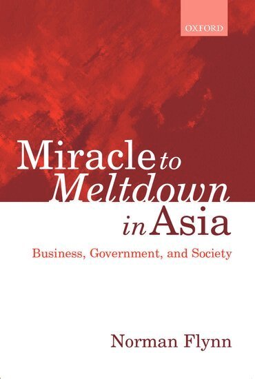 Norman Flynn - Miracle to Meltdown in Asia, Inbunden