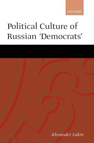 Alexander Lukin, Institute for Political and Legal Studies in Moscow) Lukin, Alexander (Director, Director, Aleksandr Lukin - Political Culture of the Russian 'Democrats', Inbunden