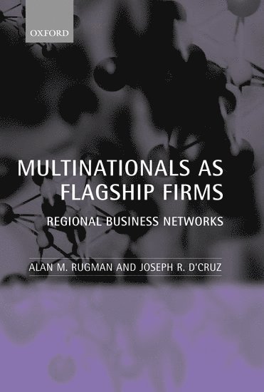 Alan Rugman, Joseph R. D'Cruz, Oxford) Rugman, Alan (Thames Water Fellow in Strategic Management, Thames Water Fellow in Strategic Management, Templeton College, University of Toronto) D'Cruz, Joseph R. (Professor of Strategic Management, Rotman School of Management, Professor of Strategic Management, Rotman School of Management, Alan M. Rugman, Professor Rugman, Alan M., Alan M Rugman, Joseph R D'Cruz - Multinationals as Flagship Firms, Inbunden