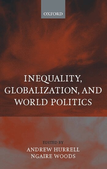 Andrew Hurrell, Ngaire Woods - Inequality, Globalization, and World Politics, Inbunden
