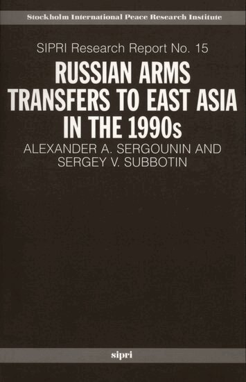 Alexander A. Sergounin, Sergey V. Subbotin - Russian Arms Transfers to East Asia in the 1990s, Inbunden
