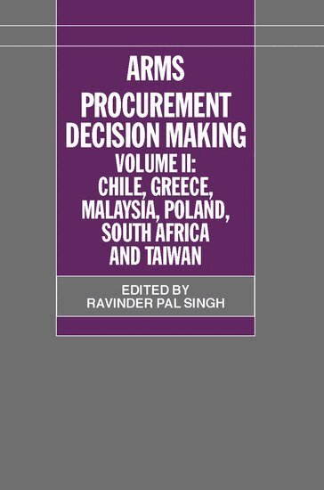 Ravinder Pal Singh - Arms Procurement Decision Making: Volume 2: Chile, Greece, Malaysia, Poland, South Africa, and Taiwan, Inbunden