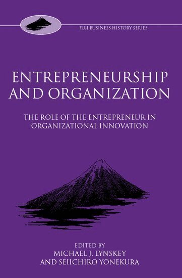 Michael J. Lynskey, Seiichiro Yonekura - Entrepreneurship and Organization, Inbunden