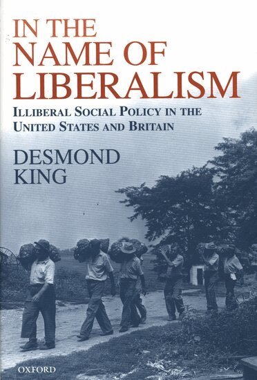 Desmond King - In The Name of Liberalism, Inbunden