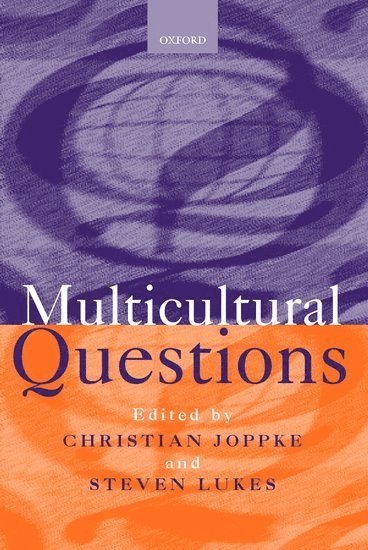 Joppke, Christian Joppke, Steven Lukes, Florence) Joppke, Christian (Associate Professor, Department of Politics and Social Sciences, Associate Professor, Department of Politics and Social Sciences, European University Institute, Italy) Lukes, Steven (Professor, Department of Philosophy, Professor, Department of Philosophy, University of Siena - Multicultural Questions, Inbunden