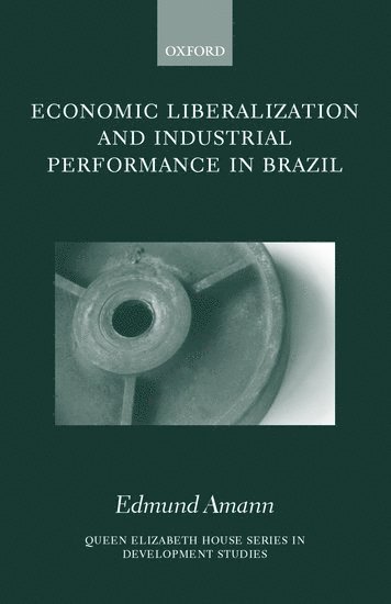 Edmund Amann, University of Oxford Centre for Brazilian Studies) Amann, Edmund (Research Fellow in Economics, Research Fellow in Economics - Economic Liberalization and Industrial Performance in Brazil, Inbunden