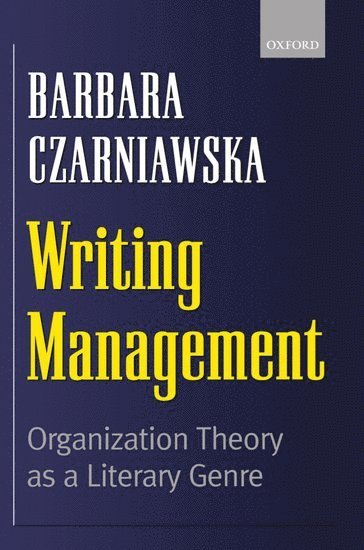 Barbara Czarniawska - Writing Management, Inbunden
