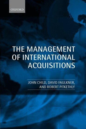 John Child, David Faulkner, Robert Pitkethly - The Management of International Acquisitions, Inbunden