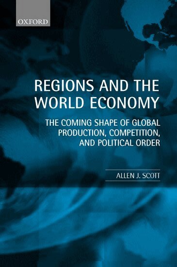 Allen J. Scott - Regions and the World Economy, Häftad