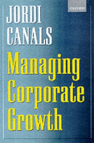 Jordi Canals - Managing Corporate Growth, Häftad