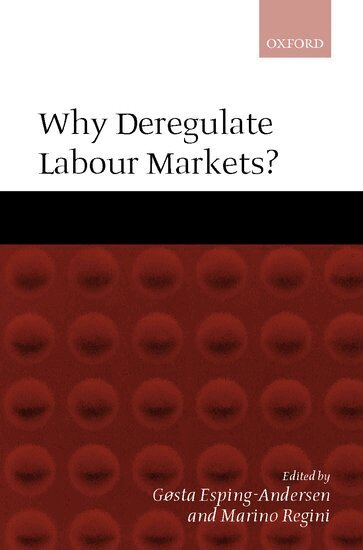 Gøsta Esping-Andersen, Marino Regini - Why Deregulate Labour Markets?, Inbunden