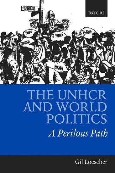 Gil Loescher - The UNHCR and World Politics, Inbunden