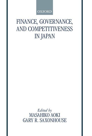 Masahiko Aoki, The late Gary R. Saxonhouse - Finance, Governance, and Competitiveness in Japan, Inbunden