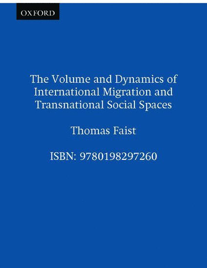 The Volume and Dynamics of International Migration and Transnational Social Spaces 1