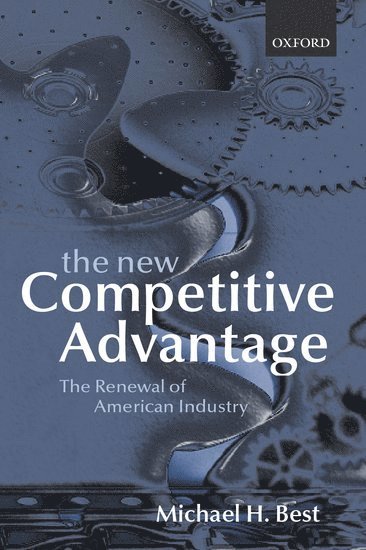 Michael Best, University of Massachusetts Lowell) Best, Michael (, University Professor, Michael H. Best - The New Competitive Advantage, Häftad