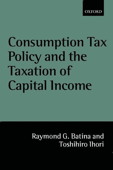 Consumption Tax Policy and the Taxation of Capital Income 1